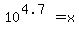 10%5E%284.7%29=x