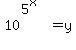 10%5E%285%5Ex%29=y
