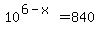 10%5E%286-x%29=840