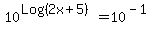 10%5E%28Log%282x%2B5%29%29+=+10%5E%28-1%29