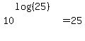 10%5E%28log%28%2825%29%29%29=25