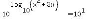 10%5E%28log%2810%2C%28x%5E2%2B3x%29%29%29=10%5E1