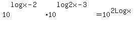 10%5E%28log%28x-2%29%29%2A10%5E%28log%282x-3%29%29=10%5E%282Logx%29+