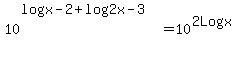 10%5E%28log%28x-2%29%2Blog%282x-3%29%29=10%5E%282Logx%29+