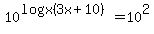 10%5E%28logx+%283x%2B10%29%29=+10%5E2
