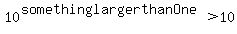 10%5E%28somethinglargerthanOne%29%3E10