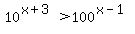 10%5E%28x%2B3%29%3E100%5E%28x-1%29