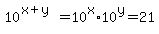 10%5E%28x%2By%29+=+10%5Ex%2A10%5Ey+=+21