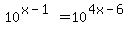 10%5E%28x-1%29=10%5E%284x-6%29