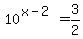 10%5E%28x-2%29=3%2F2
