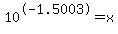 10%5E-1.5003+=+x