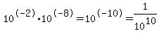 10%5E-2+%2A+10%5E-8+=+10%5E-10+=+1%2F10%5E10