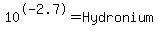 10%5E-2.7=Hydronium