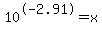 10%5E-2.91+=+x