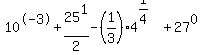 10%5E-3%2B25%5E1%2F2-%281%2F3%29%2A4%5E%281%2F4%29%2B27%5E0+