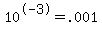 10%5E-3=.001