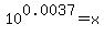 10%5E0.0037=x