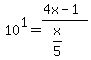 10%5E1=%284x-1%29%2F%28x%2F5%29