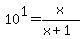 10%5E1+=+x%2F%28x%2B1%29