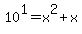 10%5E1+=+x%5E2%2Bx