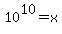 10%5E10+=+x