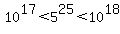 10%5E17%3C5%5E25%3C10%5E18