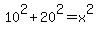 10%5E2%2B20%5E2=x%5E2