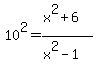 10%5E2=%28x%5E2%2B6%29%2F%28x%5E2-1%29