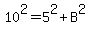 10%5E2=5%5E2%2BB%5E2