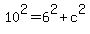 10%5E2=6%5E2%2Bc%5E2