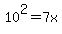 10%5E2=7x