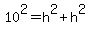 10%5E2=h%5E2%2Bh%5E2