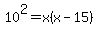 10%5E2=x%28x-15%29