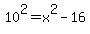 10%5E2=x%5E2-16