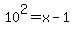 10%5E2=x-1