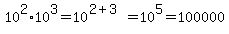 10%5E2+%2A+10%5E3+=+10%5E%282%2B3%29+=+10%5E5+=+100000