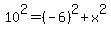 10%5E2+=+%28-6%29%5E2+%2B+x%5E2