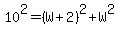 10%5E2+=+%28W%2B2%29%5E2+%2B+W%5E2