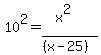 10%5E2+=+%28x%5E2%29%2F%28%28x-25%29%29