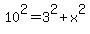 10%5E2+=+3%5E2%2Bx%5E2