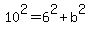 10%5E2+=+6%5E2%2Bb%5E2