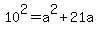 10%5E2+=+a%5E2%2B21a