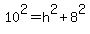 10%5E2+=+h%5E2+%2B+8%5E2