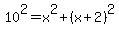 10%5E2+=+x%5E2+%2B+%28x%2B2%29%5E2