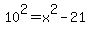 10%5E2+=+x%5E2+-+21
