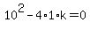 10%5E2-4%2A1%2Ak=0