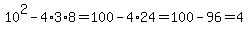 10%5E2-4%2A3%2A8=100-4%2A24=100-96=4