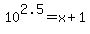10%5E2.5=+x%2B1