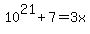 10%5E21+%2B+7+=+3x