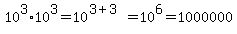 10%5E3%2A10%5E3=10%5E%283%2B3%29=10%5E6=1000000